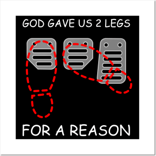 GOD GAVE US 2 LEGS, FOR A REASON Posters and Art